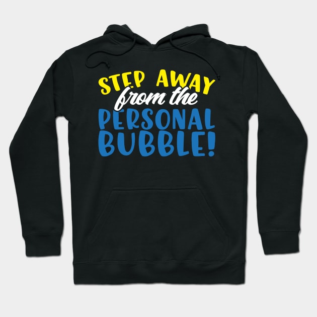 Step Away From The Personal Bubble Hoodie by thingsandthings